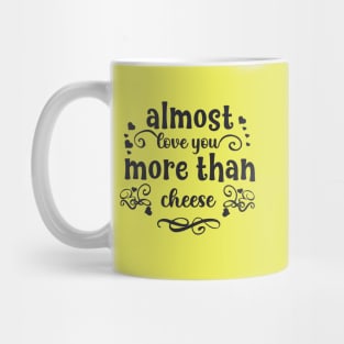 Almost love you more than cheese funny valentines day gift for cheese lovers Mug